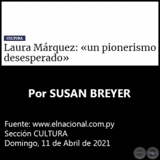 LAURA MRQUEZ: UN PIONERISMO DESESPERADO - Por SUSAN BREYER - Domingo, 11 de Abril de 2021